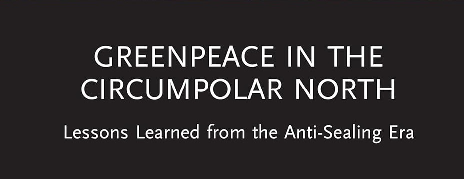 New Publication – Greenpeace in the Circumpolar North: Lessons Learned from the Anti-Sealing&nbsp;Era